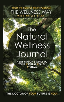 Hardcover The Natural Wellness Journal: A Lay person's guide to your Natural Health Systems Book