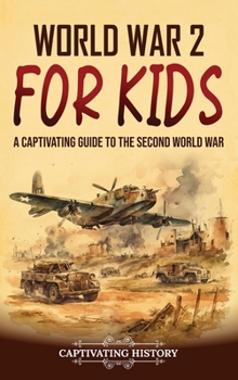 Hardcover World War 2 for Kids: A Captivating Guide to the Second World War Book