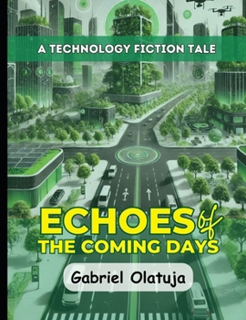 Echoes of the Coming Days: A Technology Fiction Tale