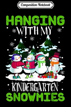 Composition Notebook: Christmas Teacher Hanging With My Kindergarten Snowmies  Journal/Notebook Blank Lined Ruled 6x9 100 Pages