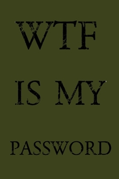 Paperback Wtf Is My Password: Keep track of usernames, passwords, web addresses in one easy & organized location - Olive Green Cover Book