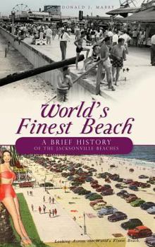 Hardcover World's Finest Beach: A Brief History of the Jacksonville Beaches Book