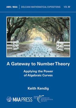 Paperback A Gateway to Number Theory: Applying the Power of Algebraic Curves (Dolciani Mathematical Expositions, 57) Book