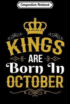 Composition Notebook: Kings Are Born In October - Kings Are Born In October  Journal/Notebook Blank Lined Ruled 6x9 100 Pages