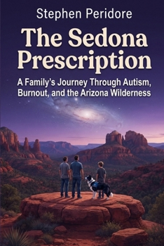 The Sedona Prescription: A Family’s Journey Through Autism, Burnout, and the Arizona Wilderness