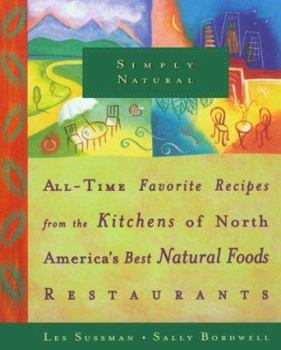 Paperback Simply Natural: All-Time Favorite Recipes from the Kitchens of North America's Best Natural Foods Restaurants Book