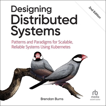Audio CD Designing Distributed Systems: Patterns and Paradigms for Scalable, Reliable Systems Using Kubernetes, 2nd Edition Book