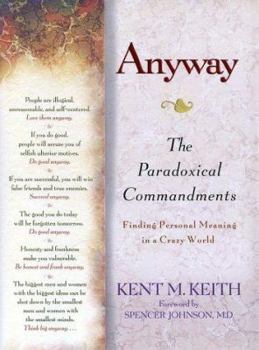 Hardcover Anyway: The Paradoxical Commandments: Finding Personal Meaning in a Crazy World Book
