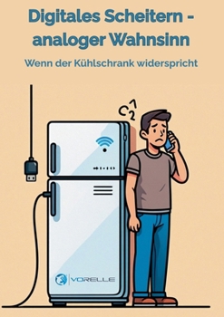 Paperback Digitales Scheitern - analoger Wahnsinn: Wenn der Kühlschrank widerspricht [German] Book