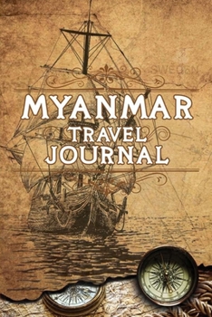 Myanmar Travel Journal: Notebook 120 Pages 6x9 Inches - Vacation Trip Planner Travel Diary Farewell Gift Holiday Planner