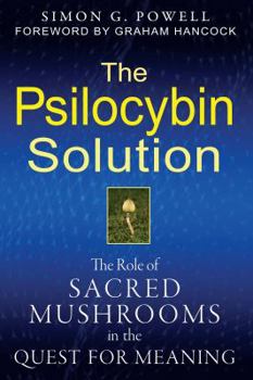 Paperback The Psilocybin Solution: The Role of Sacred Mushrooms in the Quest for Meaning Book