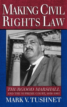 Making Civil Rights Law: Thurgood Marshall and the Supreme Court, 1936-1961 - Book #1 of the Thurgood Marshall and the Supreme Court