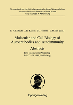 Molecular and Cell Biology of Autoantibodies and Autoimmunity. Abstracts: First International Workshop July 27–29, 1989, Heidelberg
