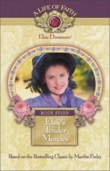 Elsie's Tender Mercies (Life of Faith®: Elsie Dinsmore Series, A) - Book #7 of the A Life of Faith: Elsie Dinsmore