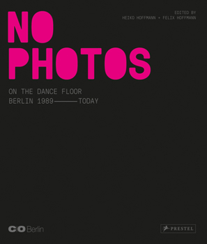 Hardcover No Photos on the Dance Floor!: Berlin 1989 - Today Book