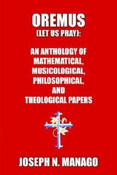 Paperback Oremus (Let Us Pray): AN ANTHOLOGY OF MATHEMATICAL, MUSICOLOGICAL, PHILOSOPHICAL, AND THEOLOGICAL PAPERS (bold) Book