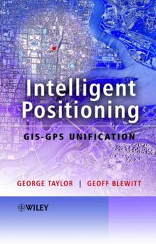 Hardcover Intelligent Positioning: Gis-GPS Unification Book