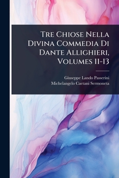 Paperback Tre Chiose Nella Divina Commedia Di Dante Allighieri, Volumes 11-13 [Italian] Book
