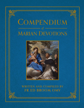 Hardcover Compendium of Marian Devotions: An Encyclopedia of the Church's Prayers, Dogmas, Devotions, Sacramentals, and Feasts Honoring the Mother of God Book