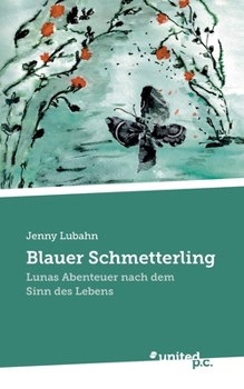 Paperback Blauer Schmetterling: Lunas Abenteuer nach dem Sinn des Lebens [German] Book