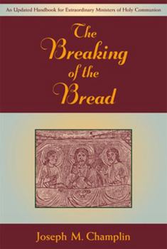 Paperback The Breaking of the Bread: An Updated Handbook for Extraordinary Ministers of Holy Communi on Book