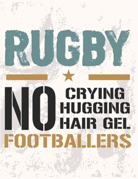 Paperback Rugby No Crying No Hugging No Hair Gel No Footballers: Rugby Journal for journaling Rugby sport Notebook 110 pages 8.5x11 inches - Gift for rugby play Book