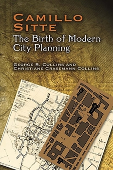 Paperback Camillo Sitte: The Birth of Modern City Planning: With a Translation of the 1889 Austrian Edition of His City Planning According to Artistic Principle Book