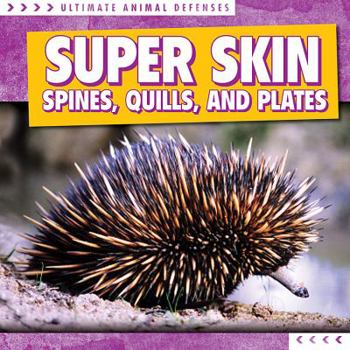 Super Skin: Spines, Quills, and Plates - Book  of the Ultimate Animal Defenses