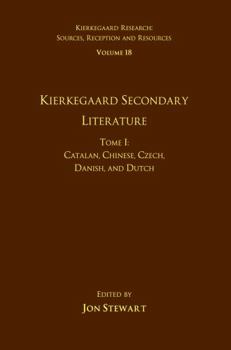 Hardcover Volume 18, Tome I: Kierkegaard Secondary Literature: Catalan, Chinese, Czech, Danish, and Dutch Book