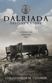 Dalriada: Destiny's Stone: A Novel of Love, Honor, and Fury