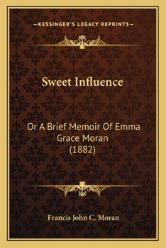 Paperback Sweet Influence: Or A Brief Memoir Of Emma Grace Moran (1882) Book