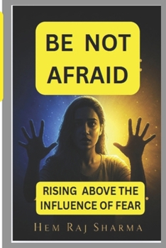 Paperback Be Not Afraid: Rising Above the Influence of Fear Book