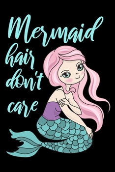 Paperback Mermaid hair don't care: Cute mermaid notebook journal for girls, women - Funny Birthday gift for girls - Mermaid Lined Notebook Journal (6"x 9 Book