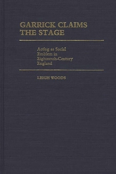 Hardcover Garrick Claims the Stage: Acting as Social Emblem in Eighteenth-Century England Book