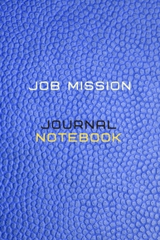 Job Mission Journal Notebook Diary | Log For Recording mission Goals and targets, Daily Activities, & Thoughts ,History: Job Mission workbook journal ... notebook to progress in your job mission