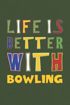 Paperback Life Is Better With Bowling: Bowling Lovers Funny Gifts Journal Lined Notebook 6x9 120 Pages Book