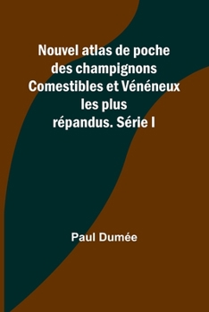 Paperback Nouvel atlas de poche des champignons Comestibles et Vénéneux les plus répandus. Série I [French] Book