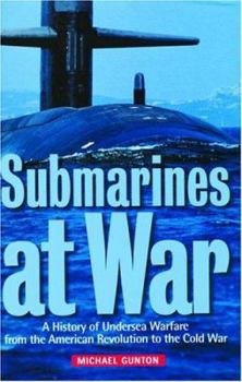 Paperback Submarines at War: A History of Undersea Warfare from the American Revolution to the Cold War Book