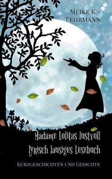 Paperback Madame Lolitas lustvoll lyrisch lausiges Lesebuch: Kurzgeschichten und Gedichte [German] Book