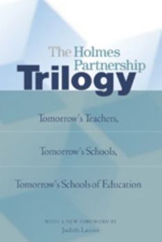 Paperback The Holmes Partnership Trilogy: Tomorrow's Teachers, Tomorrow's Schools, Tomorrow's Schools of Education Book