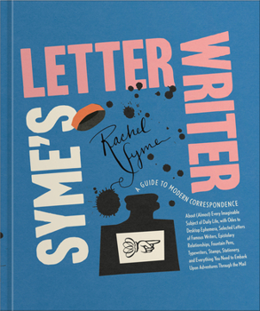 Hardcover Syme's Letter Writer: A Guide to Modern Correspondence about (Almost) Every Imaginable Subject of Daily Life, with Odes to Desktop Ephemera Book