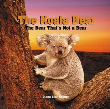 Paperback The Koala Bear: The Bear That's Not a Bear Book