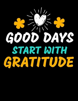 Good Days Start With Gratitude: Daily Planner 2020 : Planner For Time Management & Productivity