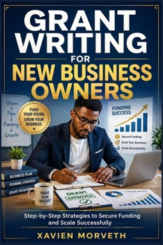 Paperback Grant Writing for New Business Owners: Step-by-Step Strategies to Secure Funding and Scale Successfully Book