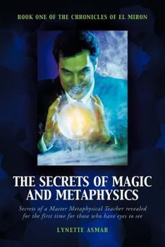Paperback The Secrets of Magic and Metaphysics: Book One of the Chronicles of El Miron Book