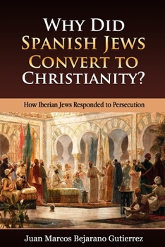 Paperback Why Did Spanish Jews Convert to Christianity?: How Iberian Jews Responded to Persecution Book