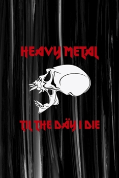 Heavy Metal Til The Day I Die: All Purpose 6x9 Blank Lined Notebook Journal Way Better Than A Card Trendy Unique Gift Gray Brushtroke Heavy Metal