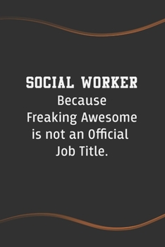 Paperback Social Worker Because Freaking Awesome is not an Official Job Title: Blank Lined Journal for Coworkers and Friends - Perfect Employee Appreciation Gif Book