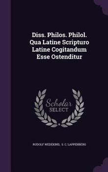 Hardcover Diss. Philos. Philol. Qua Latine Scripturo Latine Cogitandum Esse Ostenditur Book