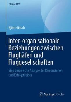 Paperback Inter-Organisationale Beziehungen Zwischen Flughäfen Und Fluggesellschaften: Eine Empirische Analyse Der Dimensionen Und Erfolgstreiber [German] Book